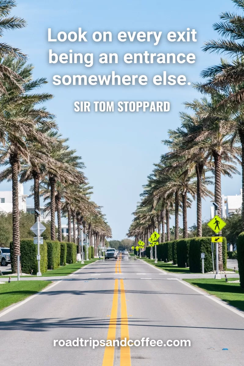 “Look on every exit being an entrance somewhere else.” – Sir Tom Stoppard
